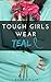 Tough Girls Wear Teal: A De...