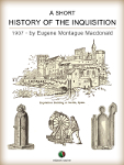 A Short History of the Inquisition: What It Was and What It Did (Classic Reprint)