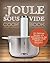 Cooking with the Joule Sous Vide Immersion Circulator: 101 Delicious Recipes with Illustrated Instructions for the ChefSteps Joule, by Healthy Happy Foodie Press!