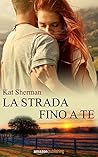 La strada fino a te by Kat Sherman