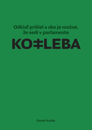 Kotleba: Odkiaľ prišiel a ako je možné, že sedí v parlamente (Paperback)