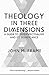 Theology in Three Dimensions: A Guide to Triperspectivalism and Its Significance