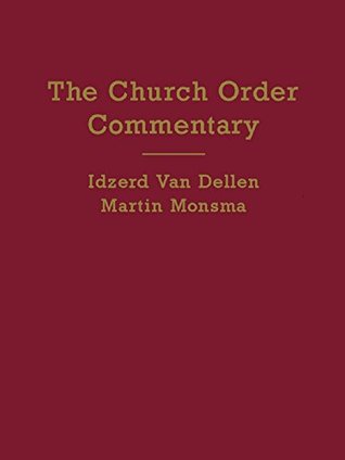 Church Order Commentary, The: A Brief Explanation of the Church Order of the Christian Reformed Church (Kindle Edition)