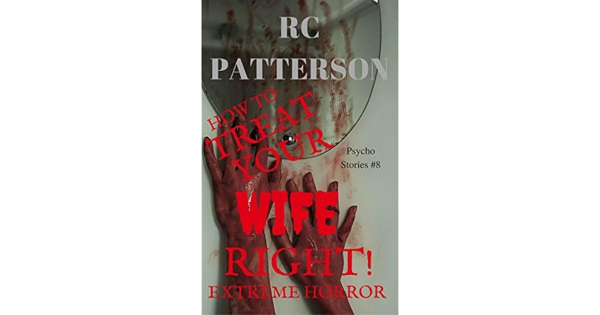 How to Treat Your Wife Right by R.C. Patterson