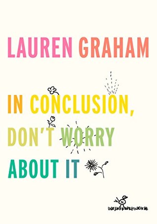 In Conclusion, Don't Worry About It (Kindle Edition)