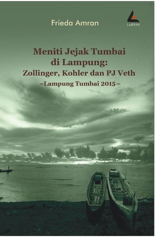 Meniti Jejak Tumbai di Lampung: Zollinger, Kohler dan PJ Veth--Lampung Tumbai 2015