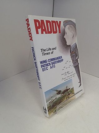 Paddy: Life and Times of Wing Commander Patrick Barthropp (Paperback)