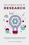 Book cover for The Citizen's Guide to Research: A Practical Guide to Understanding Research in the Era of Big Data