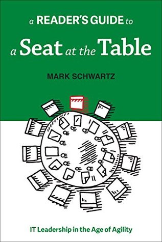 A Reader's Guide to A Seat at the Table: IT Leadership in the Age of Agility (Kindle Edition)