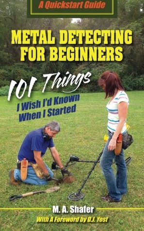 Metal Detecting For Beginners: 101 Things I Wish I?d Known When I Started (QuickStart Guides)