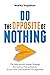 Do The Opposite Of Nothing:...