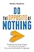 Do The Opposite Of Nothing: The Ridiculously Simple Strategy For Serious Procrastinators To Go From Overwhelmed To Organized