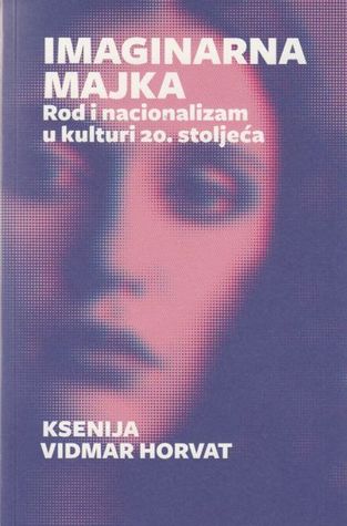 Imaginarna majka : rod i nacionalizam u kulturi 20. stoljeća (Unknown Binding)