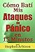 Cómo Batí Mis Ataques de Pánico en 15 Minutos by Stephen Arbison