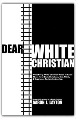 Dear White Christian: What Every White Christian Needs to Know About How Black Christians See, Think, & Experience Racism in America.
