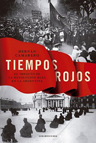 Tiempos rojos: El impacto de la Revolución rusa en la argentina (Spanish Edition)