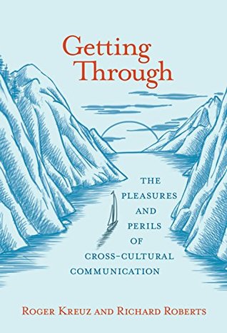 Getting Through: The Pleasures and Perils of Cross-Cultural Communication (The MIT Press)