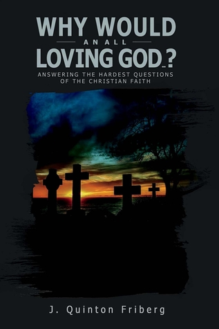 Why Would an All Loving God...?: Answering the Hardest Questions of the Christian Faith (1)