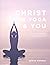 Christ in Yoga & You: The W...