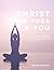 Christ in Yoga & You by Denise Stemple