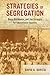 Strategies of Segregation: Race, Residence, and the Struggle for Educational Equality (American Crossroads) (Volume 47)
