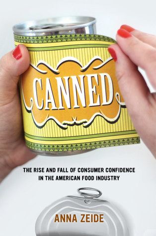 Canned: The Rise and Fall of Consumer Confidence in the American Food Industry (California Studies in Food and Culture) (Volume 68)
