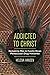 Addicted to Christ: Remakin...