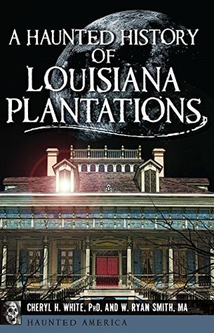 A Haunted History of Louisiana Plantations (Haunted America Book 18)