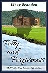 Folly and Forgiveness by Lizzy Brandon Folly and Forgiveness by Lizzy Brandon