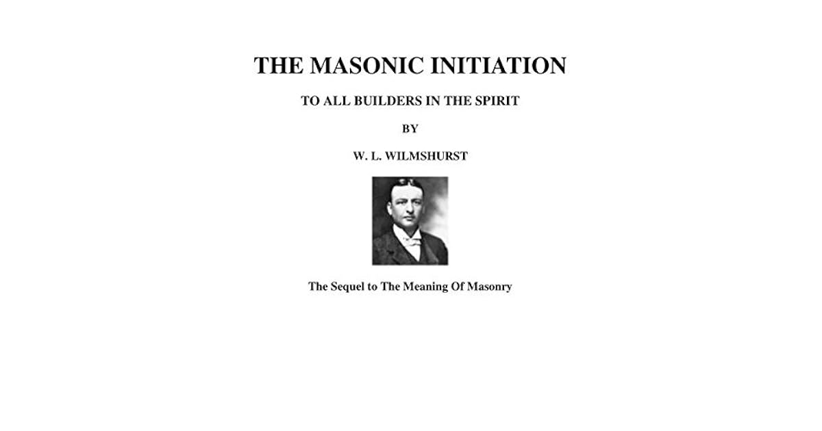 The Masonic Initiation by W.L. Wilmshurst