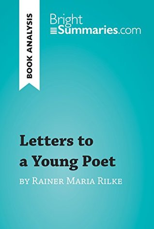 Letters to a Young Poet by Rainer Maria Rilke (Book Analysis): Detailed Summary, Analysis and Reading Guide (BrightSummaries.com)