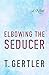 Elbowing the Seducer by T. Gertler Elbowing the Seducer by T. Gertler