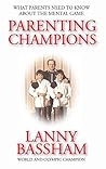 Parenting Champions: What Every Parent Should Know About The Mental Game Parenting Champions: What Every Parent Should Know About The Mental Game