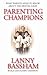 Parenting Champions by Lanny Bassham