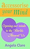 Accessorise your Mind: Opening our Minds to the Worlds Around Us