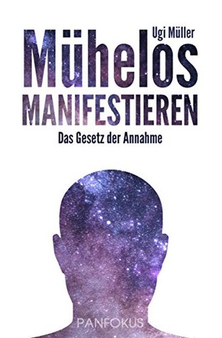 Mühelos manifestieren: Das Gesetz der Annahme (German Edition)