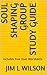 Soul Shaping Group Study Guide: Includes free User Worsheets