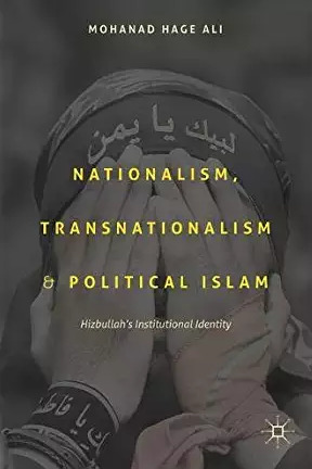 Nationalism, Transnationalism, and Political Islam: Hizbullah's Institutional Identity