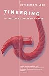 Tinkering: Australians Reinvent DIY Culture Tinkering: Australians Reinvent DIY Culture