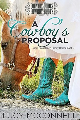 A Cowboy's Proposal: Country Brides & Cowboy Boots (Lime Peak Ranch, #3)
