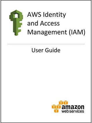 AWS Identity and Access Management: User Guide (Kindle Edition)