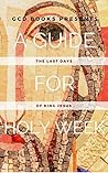 A Guide for Holy Week: The Last Days of King Jesus