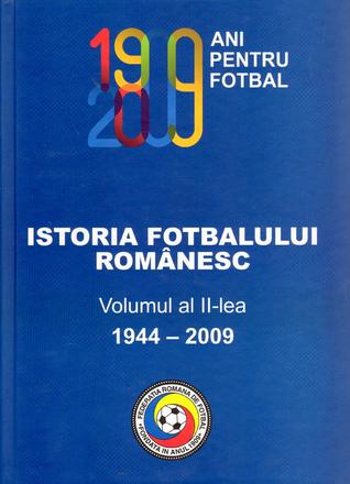 Istoria fotbalului românesc. Volumul al II-lea (1944-2009)
