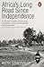 Africa's Long Road Since Independence by Keith Somerville
