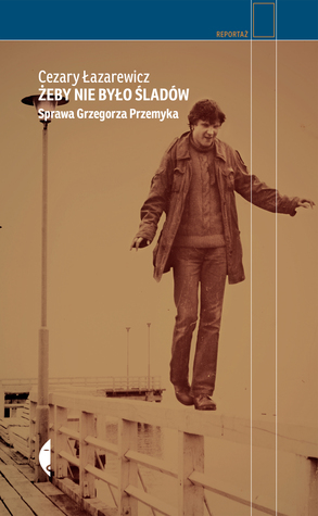 Żeby nie było śladów. Sprawa Grzegorza Przemyka