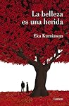 La belleza es una herida by Eka Kurniawan