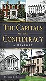 The Capitals of the Confederacy: A History