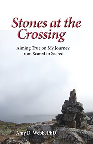 Stones at the Crossing: Aiming True on My Journey from Scared to Sacred (Paperback)