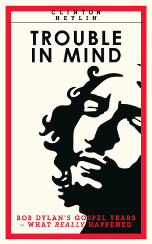 Trouble In Mind: Bob Dylan’s Gospel Years - What Really Happened