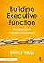 Building Executive Function: The Missing Link to Student Achievement